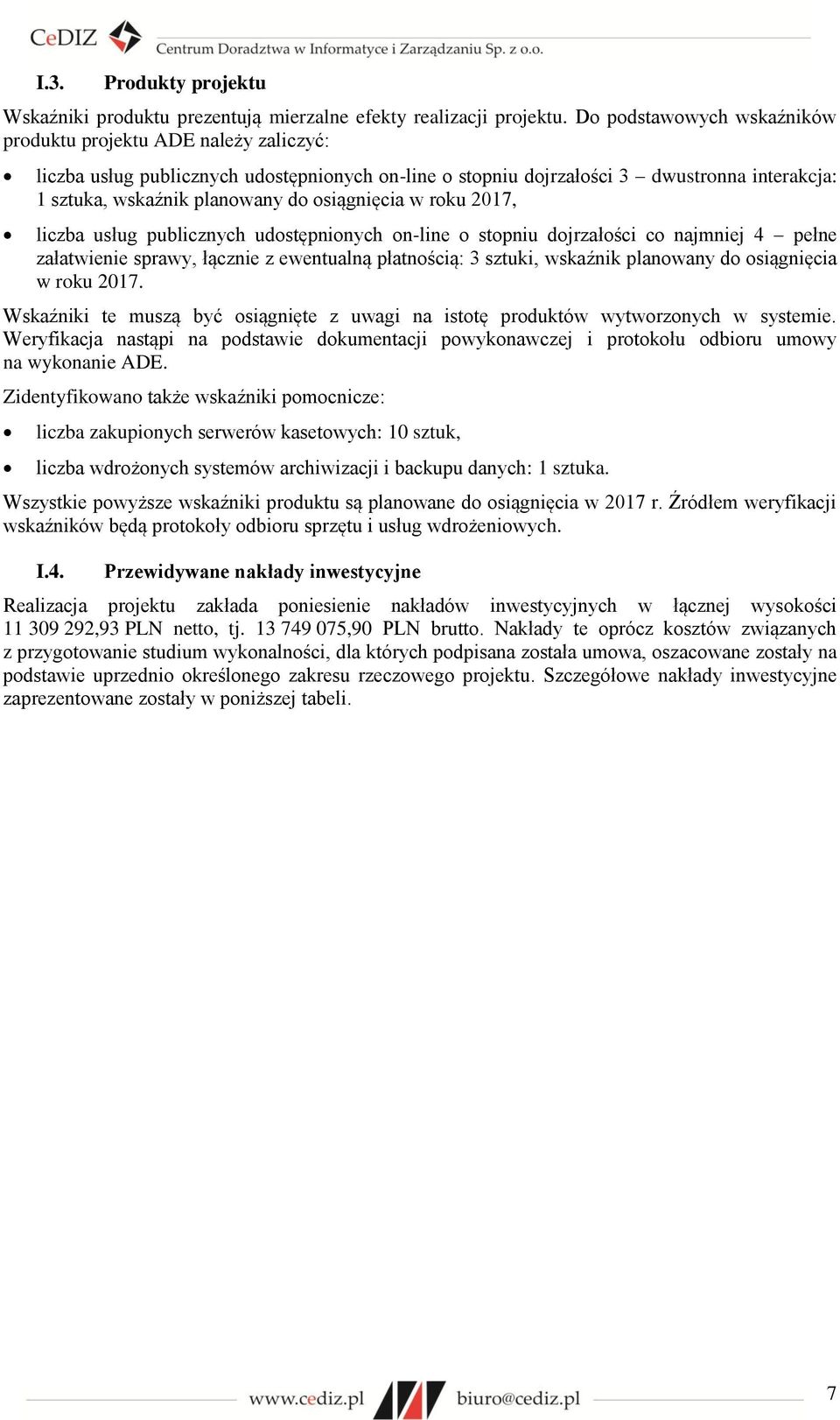 osiągnięcia w roku 2017, liczba usług publicznych udostępnionych on-line o stopniu dojrzałości co najmniej 4 pełne załatwienie sprawy, łącznie z ewentualną płatnością: 3 sztuki, wskaźnik planowany do