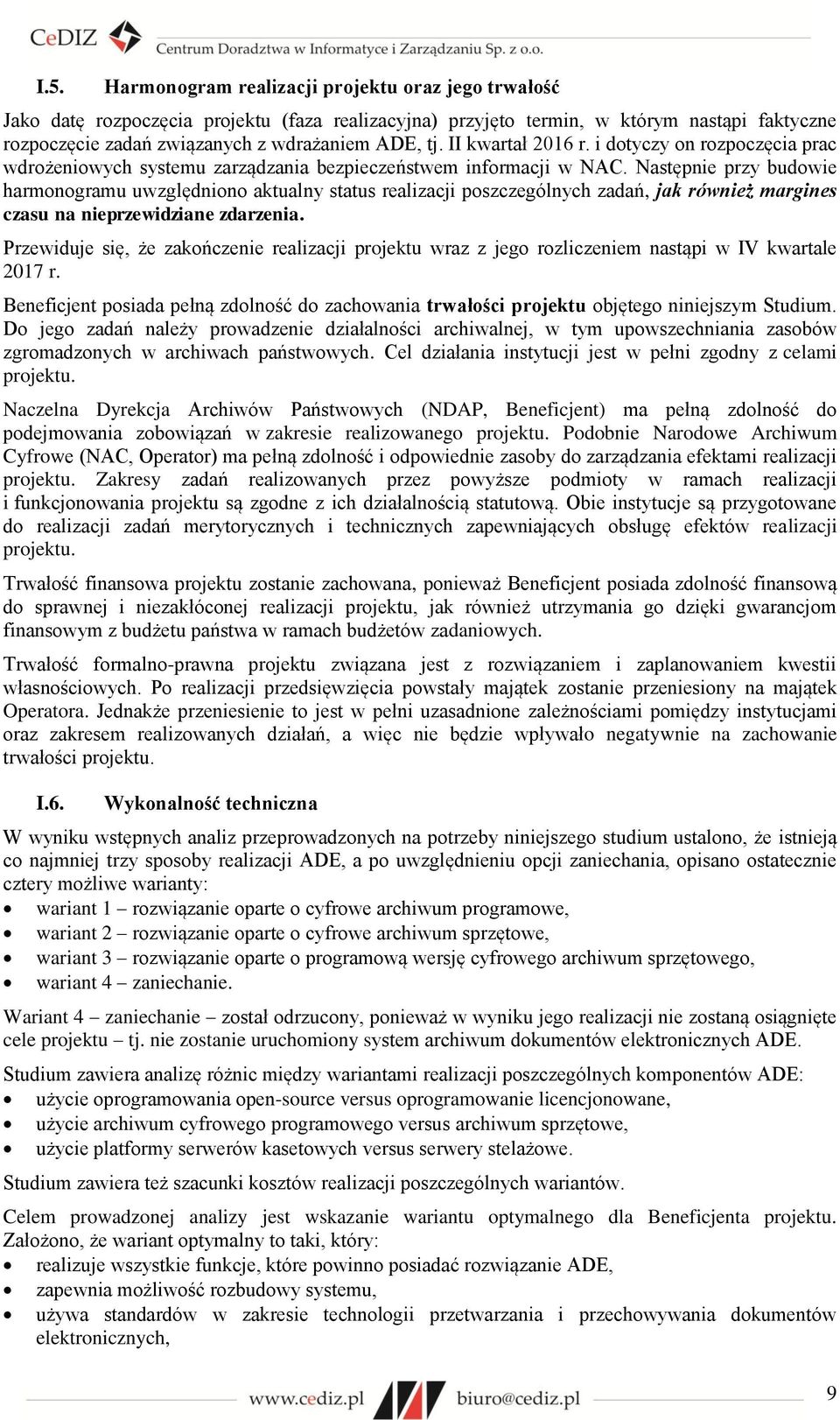 Następnie przy budowie harmonogramu uwzględniono aktualny status realizacji poszczególnych zadań, jak również margines czasu na nieprzewidziane zdarzenia.