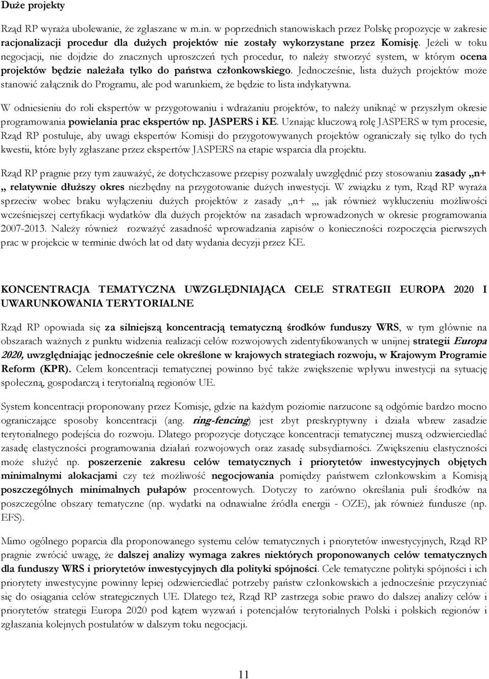 JeŜeli w toku negocjacji, nie dojdzie do znacznych uproszczeń tych procedur, to naleŝy stworzyć system, w którym ocena projektów będzie naleŝała tylko do państwa członkowskiego.