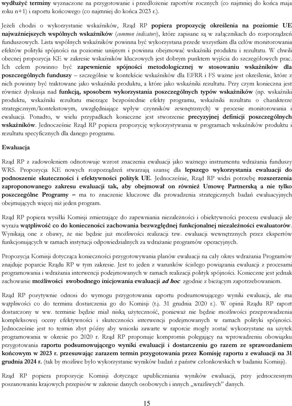 JeŜeli chodzi o wykorzystanie wskaźników, Rząd RP popiera propozycję określenia na poziomie UE najwaŝniejszych wspólnych wskaźników (common indicators), które zapisane są w załącznikach do