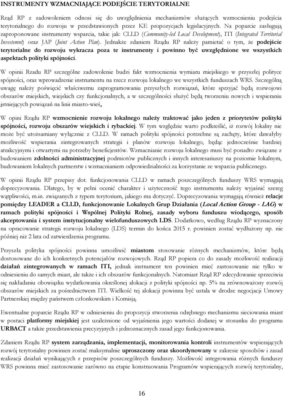 Na poparcie zasługują zaproponowane instrumenty wsparcia, takie jak: CLLD (Community-led Local Development), ITI (Integrated Territorial Investemnt) oraz JAP (Joint Action Plan).