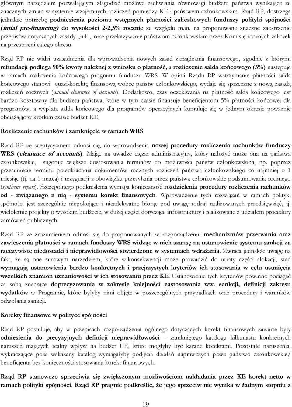 ial pre-financing) do wysokości 2-2,5% rocznie ze względu m.in. na proponowane znaczne zaostrzenie przepisów dotyczących zasady n+ oraz przekazywanie państwom członkowskim przez Komisję rocznych zaliczek na przestrzeni całego okresu.