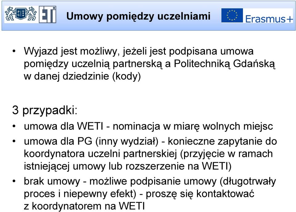 wydział) - konieczne zapytanie do koordynatora uczelni partnerskiej (przyjęcie w ramach istniejącej umowy lub rozszerzenie