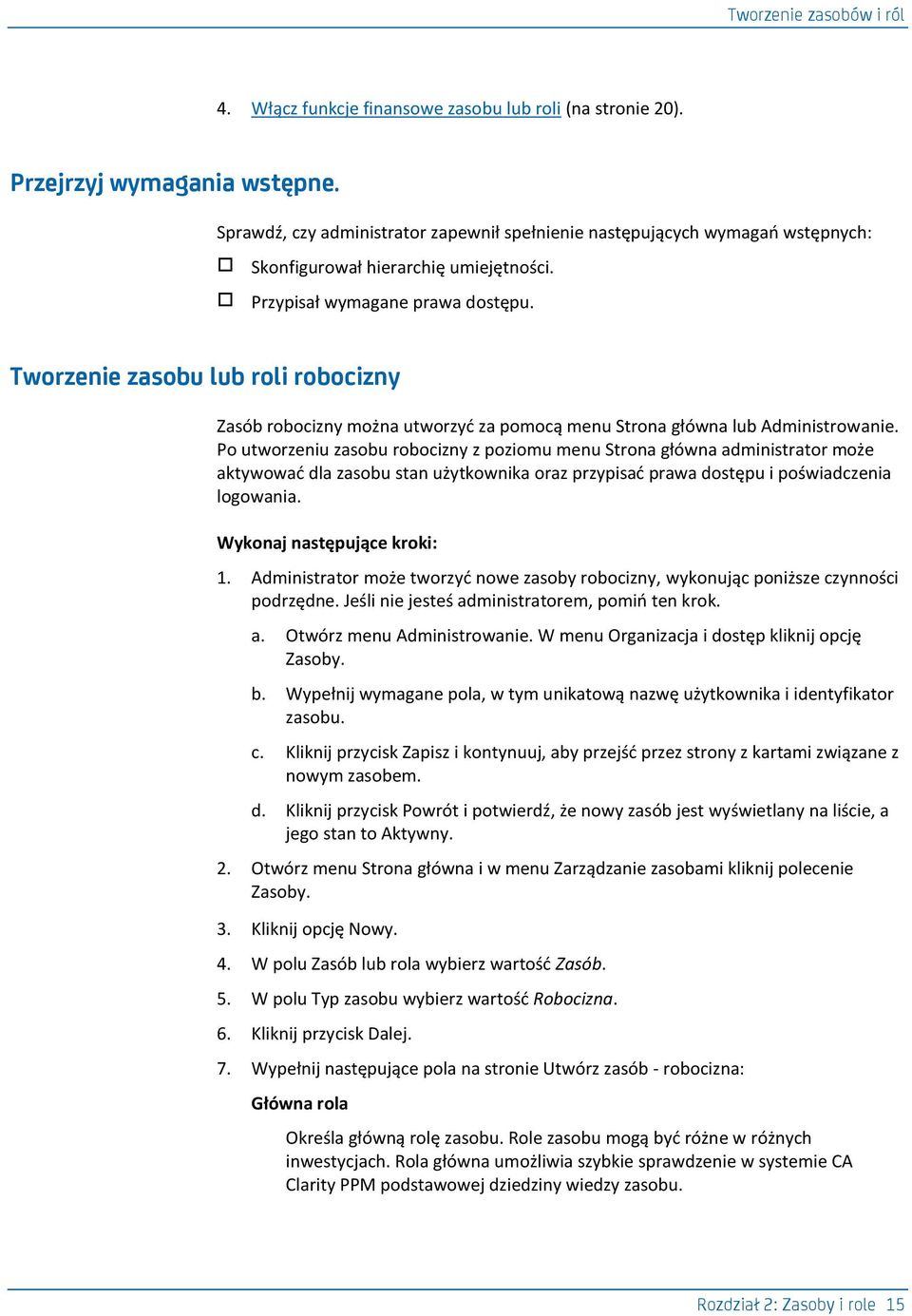 Tworzenie zasobu lub roli robocizny Zasób robocizny można utworzyd za pomocą menu Strona główna lub Administrowanie.