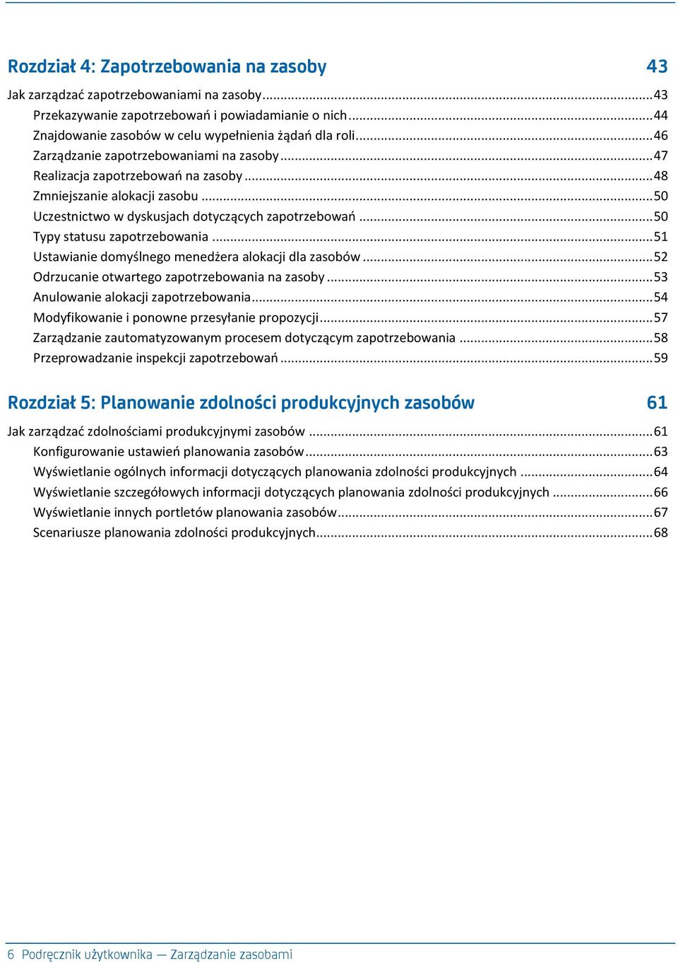 .. 50 Typy statusu zapotrzebowania... 51 Ustawianie domyślnego menedżera alokacji dla zasobów... 52 Odrzucanie otwartego zapotrzebowania na zasoby... 53 Anulowanie alokacji zapotrzebowania.