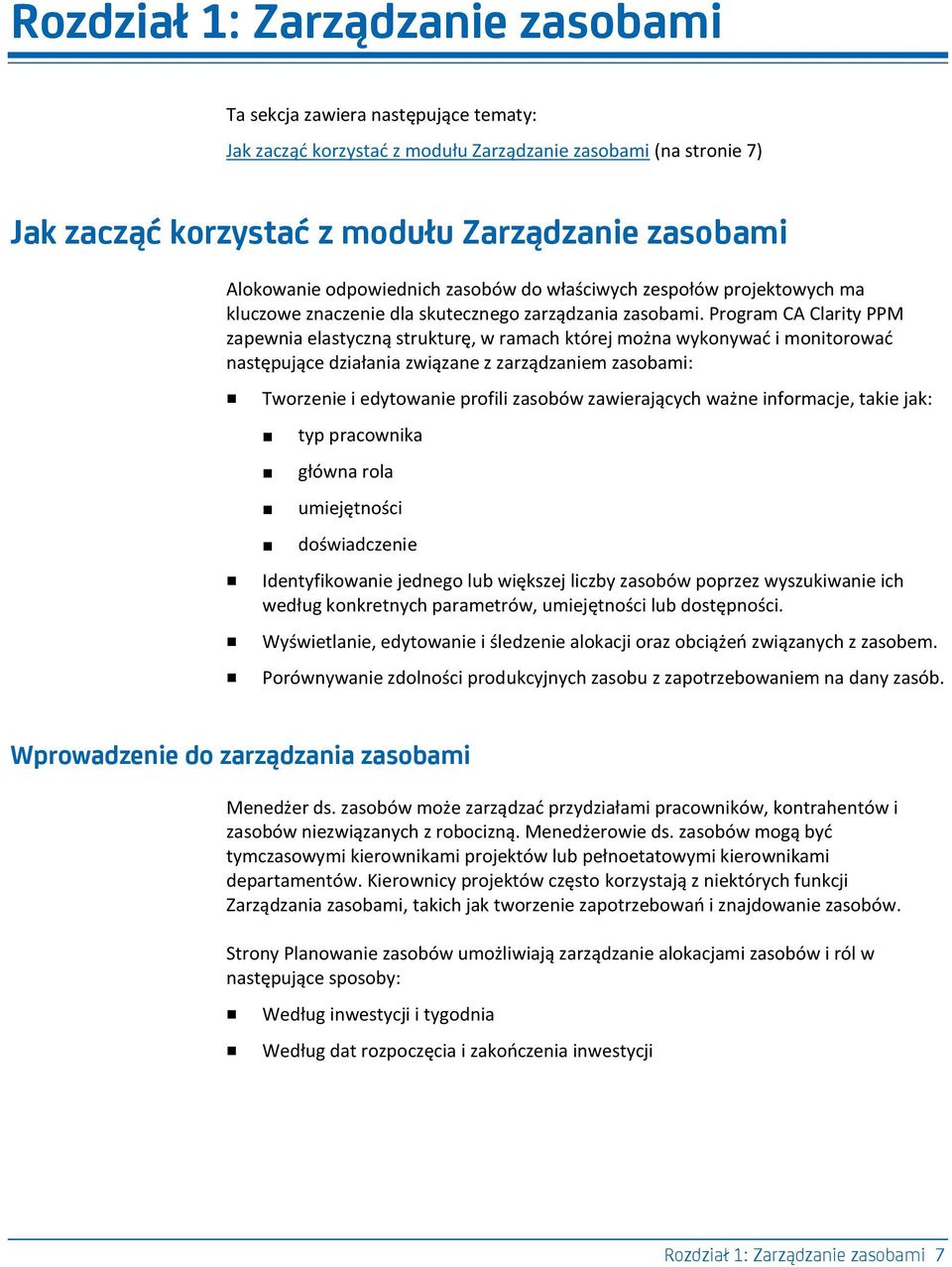 Program CA Clarity PPM zapewnia elastyczną strukturę, w ramach której można wykonywad i monitorowad następujące działania związane z zarządzaniem zasobami: Tworzenie i edytowanie profili zasobów