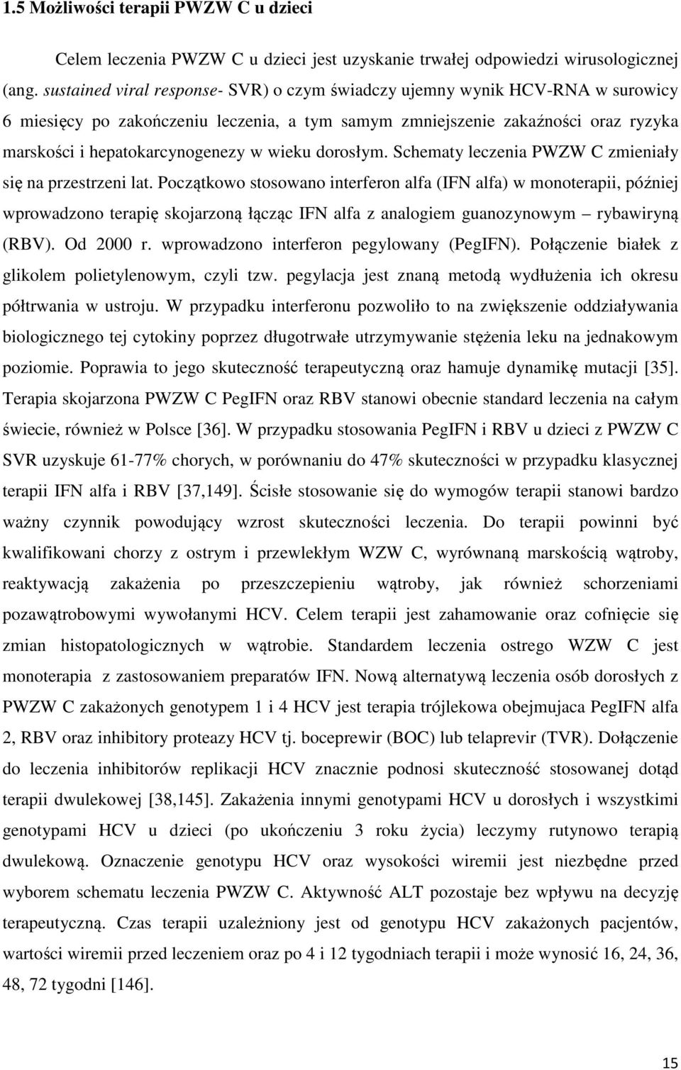 wieku dorosłym. Schematy leczenia PWZW C zmieniały się na przestrzeni lat.