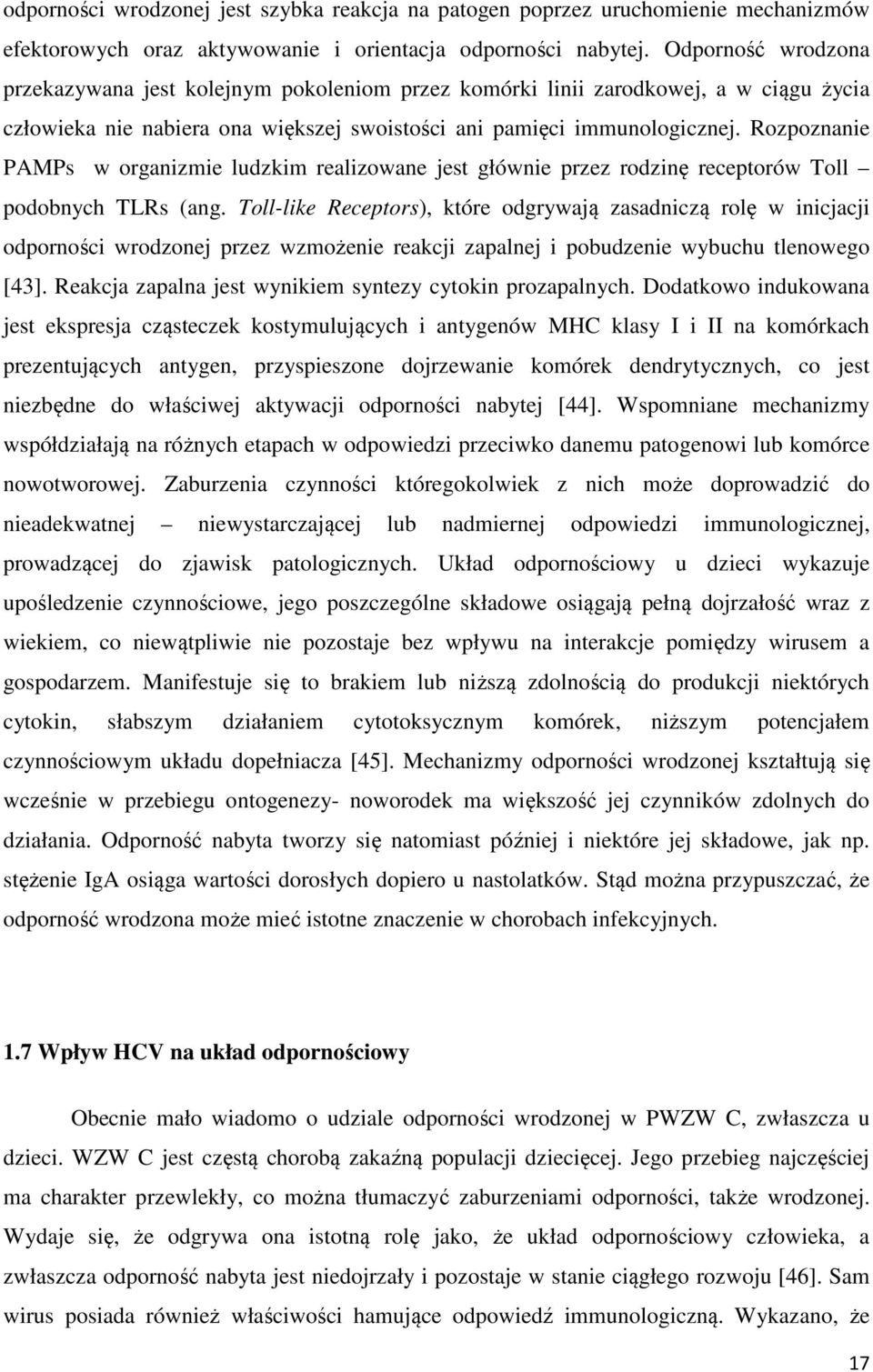 Rozpoznanie PAMPs w organizmie ludzkim realizowane jest głównie przez rodzinę receptorów Toll podobnych TLRs (ang.