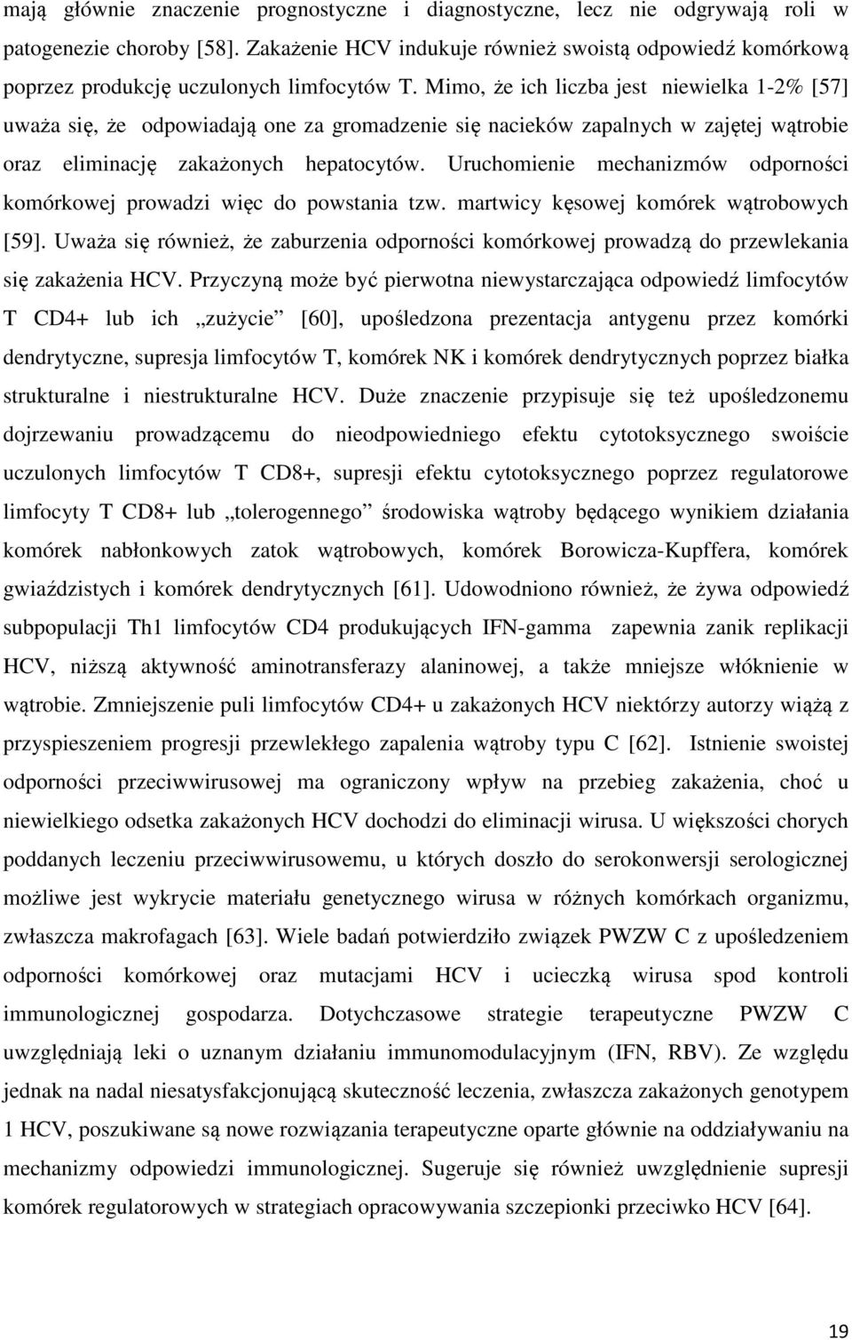 Mimo, że ich liczba jest niewielka 1-2% [57] uważa się, że odpowiadają one za gromadzenie się nacieków zapalnych w zajętej wątrobie oraz eliminację zakażonych hepatocytów.