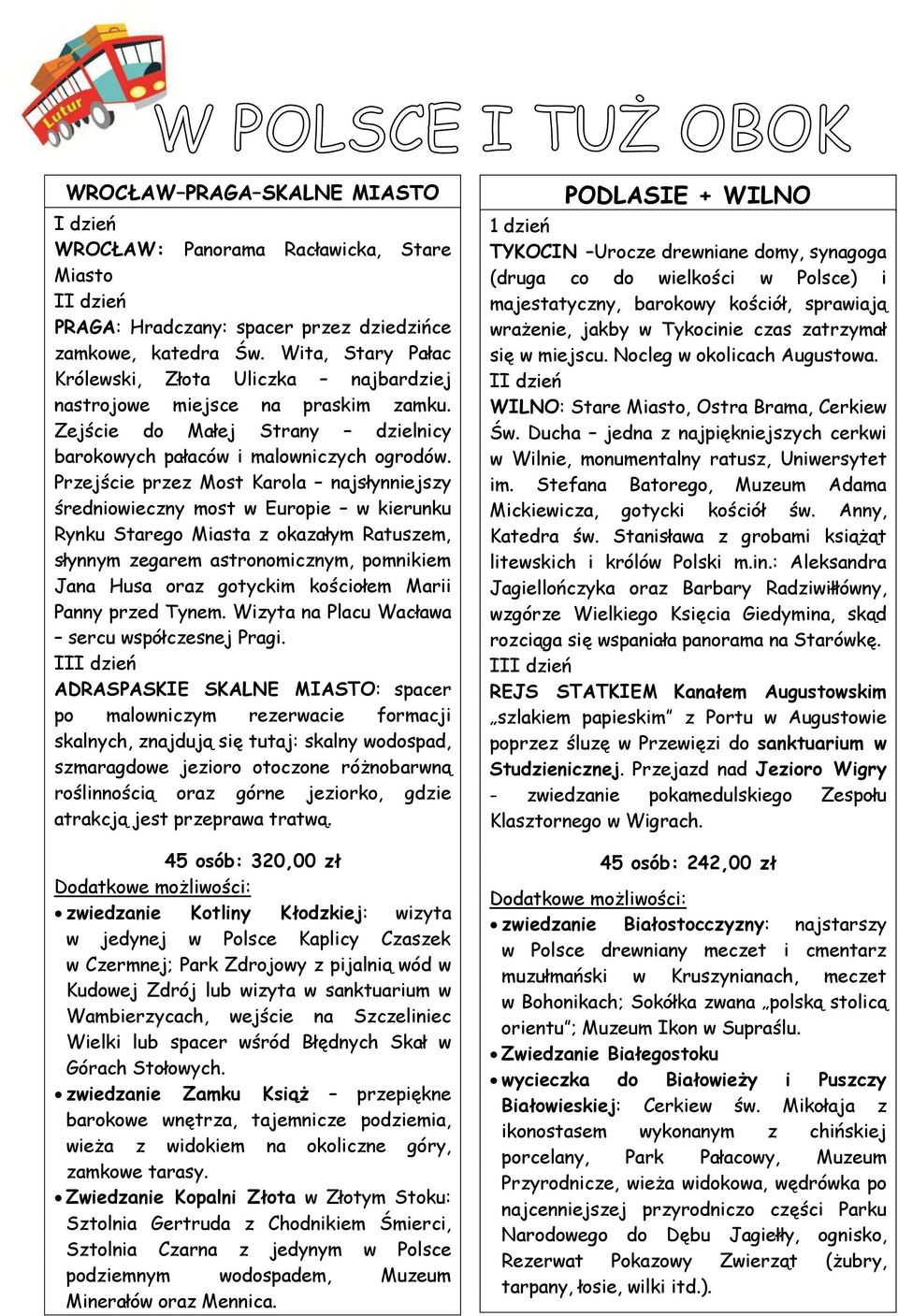 Przejście przez Most Karola najsłynniejszy średniowieczny most w Europie w kierunku Rynku Starego Miasta z okazałym Ratuszem, słynnym zegarem astronomicznym, pomnikiem Jana Husa oraz gotyckim