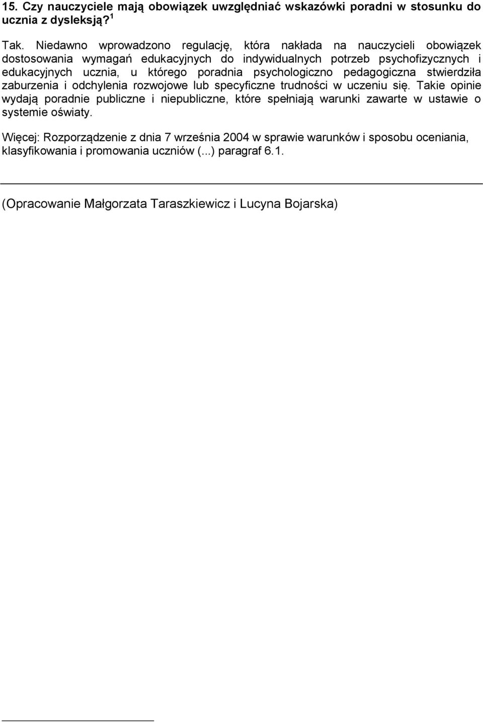 poradnia psychologiczno pedagogiczna stwierdziła zaburzenia i odchylenia rozwojowe lub specyficzne trudności w uczeniu się.