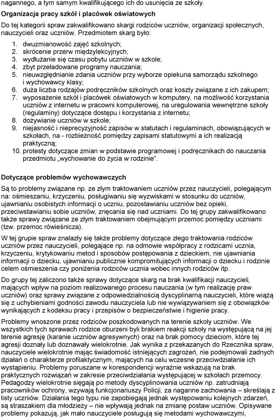 dwuzmianowość zajęć szkolnych; 2. skrócenie przerw międzylekcyjnych; 3. wydłużanie się czasu pobytu uczniów w szkole; 4. zbyt przeładowane programy nauczania; 5.