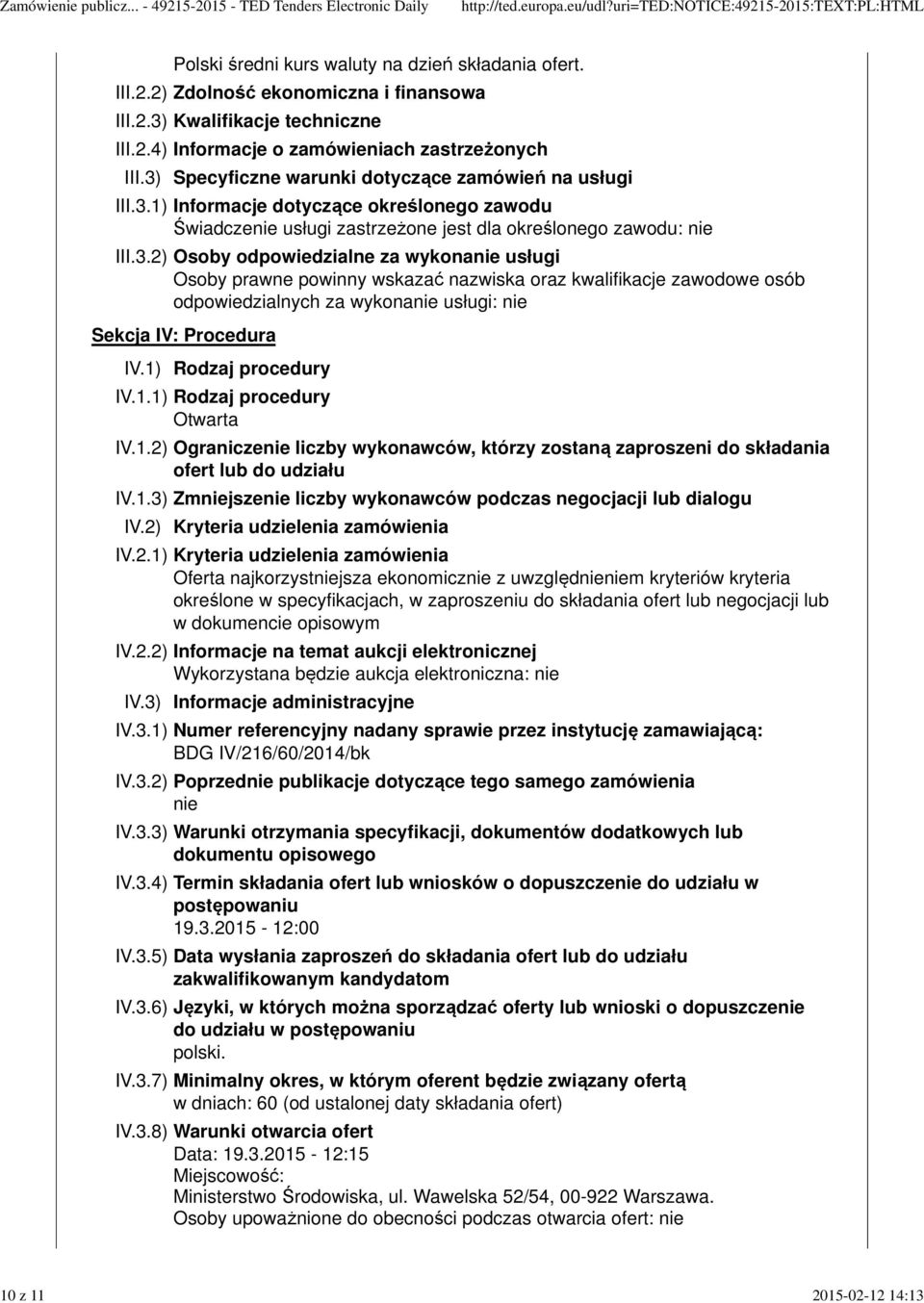 1) Rodzaj procedury IV.1.1) Rodzaj procedury Otwarta IV.1.2) Ograniczenie liczby wykonawców, którzy zostaną zaproszeni do składania ofert lub do udziału IV.1.3) Zmniejszenie liczby wykonawców podczas negocjacji lub dialogu IV.