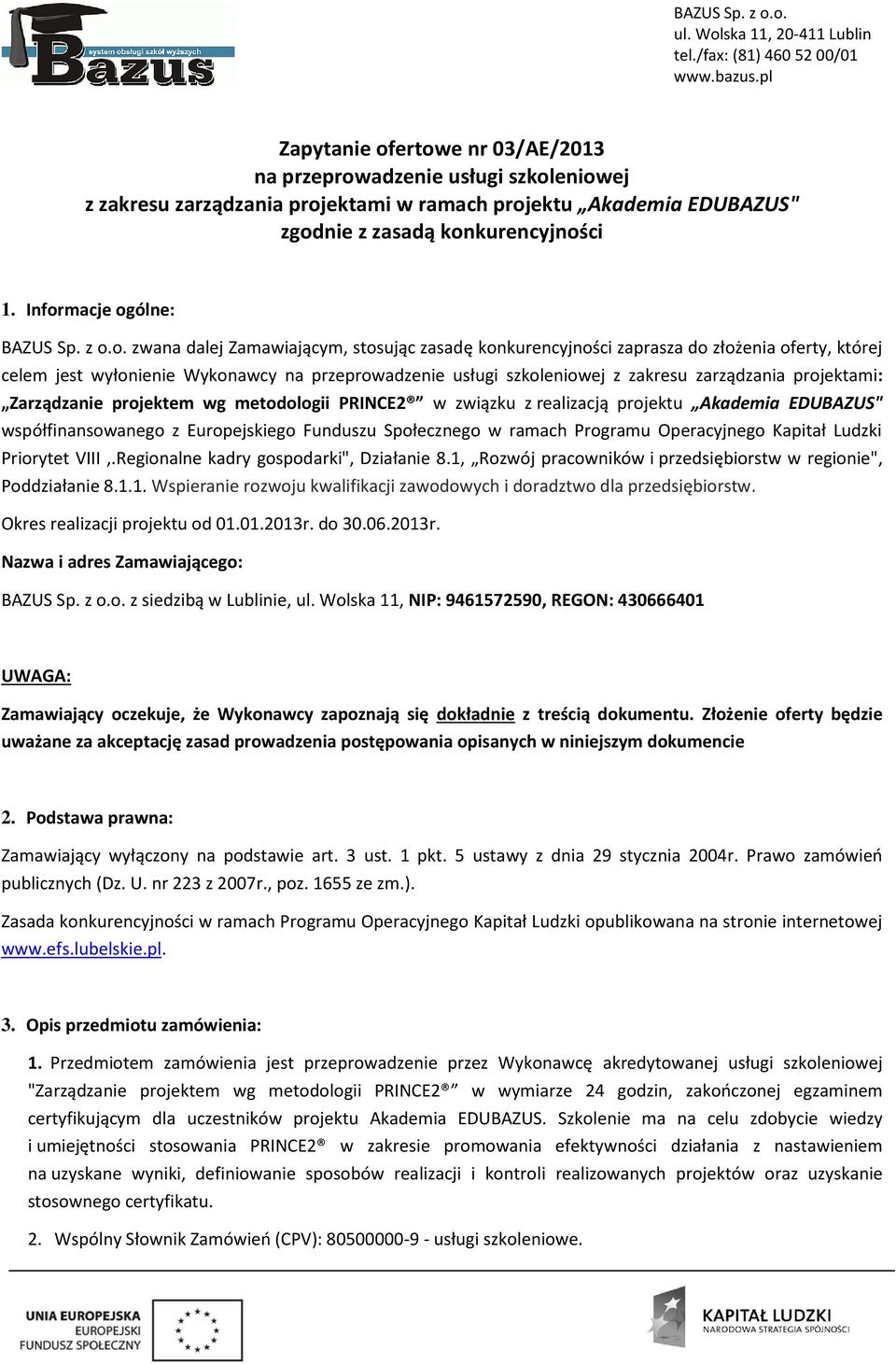 szkoleniowej z zakresu zarządzania projektami: Zarządzanie projektem wg metodologii PRINCE2 w związku z realizacją projektu Akademia EDUBAZUS" współfinansowanego z Europejskiego Funduszu Społecznego