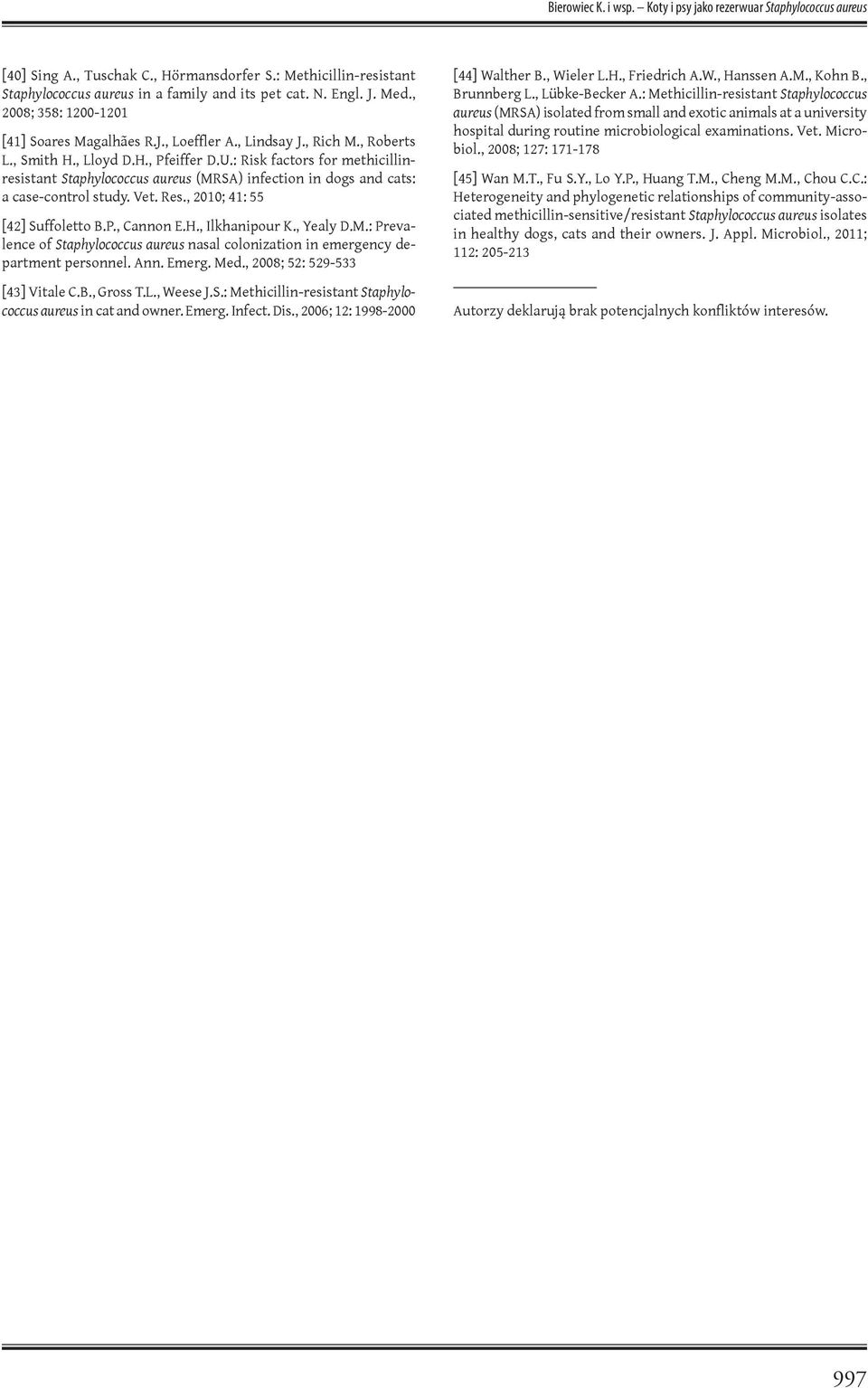 : Risk factors for methicillinresistant Staphylococcus aureus (MRSA) infection in dogs and cats: a case-control study. Vet. Res., 2010; 41: 55 [42] Suffoletto B.P., Cannon E.H., Ilkhanipour K.