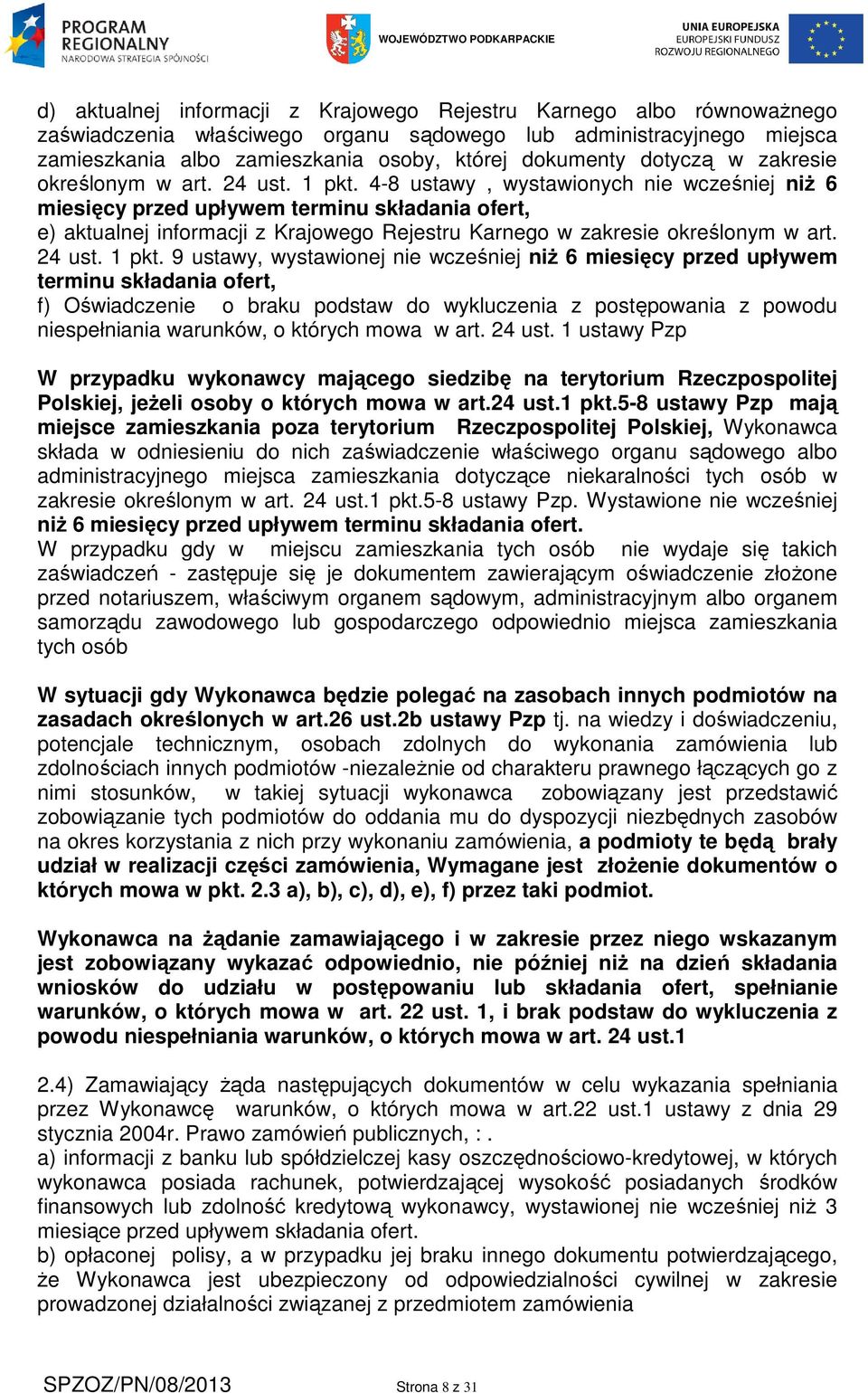 4-8 ustawy, wystawionych nie wcześniej niŝ 6 miesięcy przed upływem terminu składania ofert, e) aktualnej informacji z Krajowego Rejestru Karnego w zakresie określonym w art. 24 ust. 1 pkt.