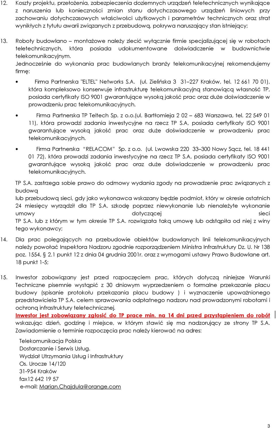 Roboty budowlano montażowe należy zlecić wyłącznie firmie specjalizującej się w robotach teletechnicznych, która posiada udokumentowane doświadczenie w budownictwie telekomunikacyjnym.