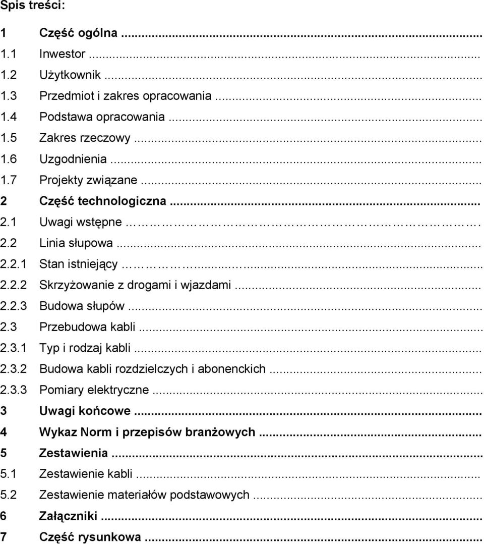 .. 2.3 Przebudowa kabli... 2.3.1 Typ i rodzaj kabli... 2.3.2 Budowa kabli rozdzielczych i abonenckich... 2.3.3 Pomiary elektryczne... 3 Uwagi końcowe.