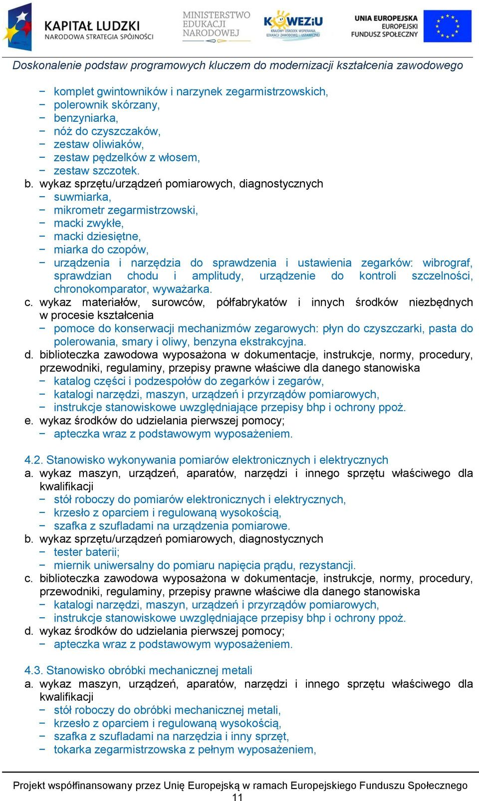 wykaz sprzętu/urządzeń pomiarowych, diagnostycznych suwmiarka, mikrometr zegarmistrzowski, macki zwykłe, macki dziesiętne, miarka do czopów, urządzenia i narzędzia do sprawdzenia i ustawienia