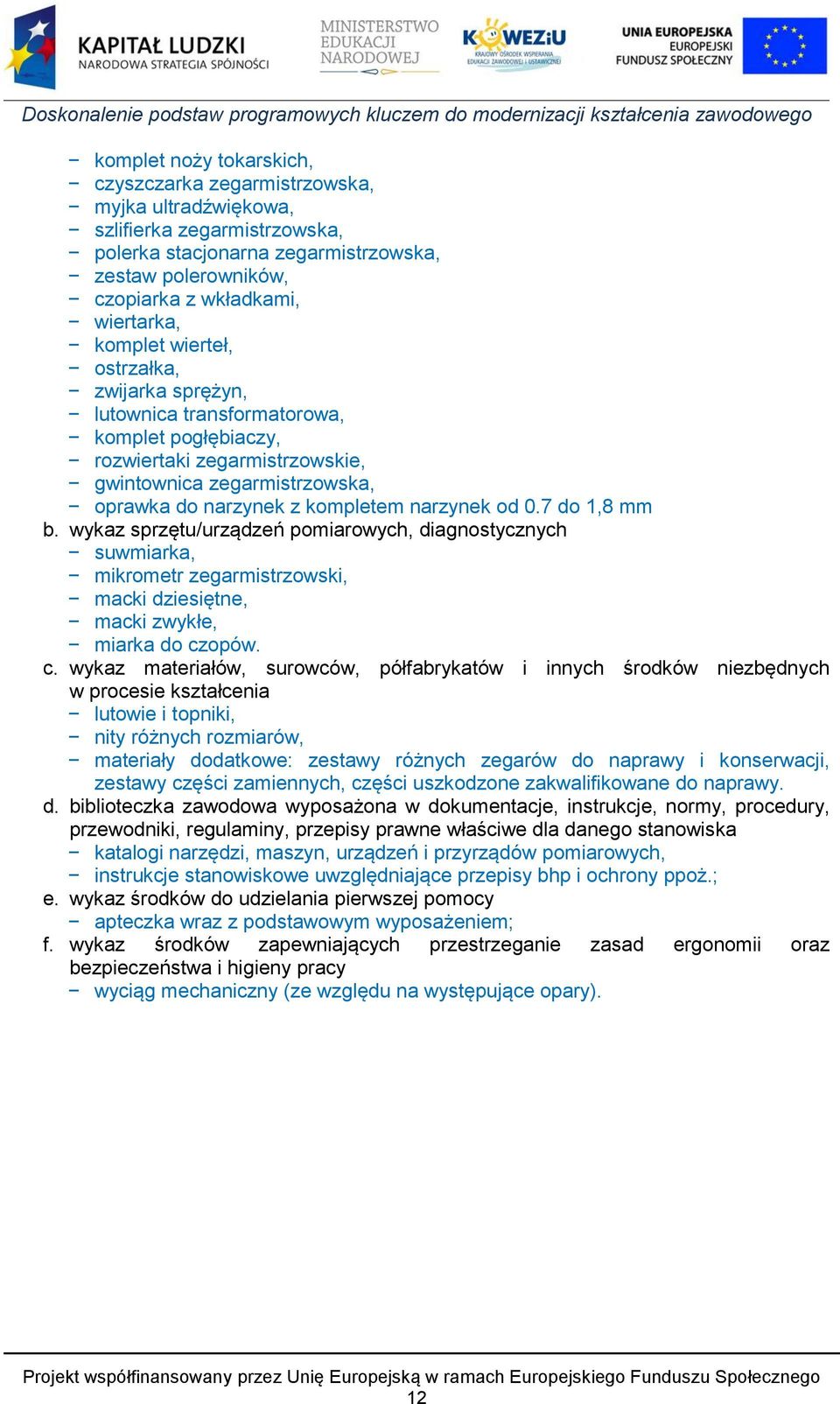 0.7 do 1,8 mm b. wykaz sprzętu/urządzeń pomiarowych, diagnostycznych suwmiarka, mikrometr zegarmistrzowski, macki dziesiętne, macki zwykłe, miarka do cz