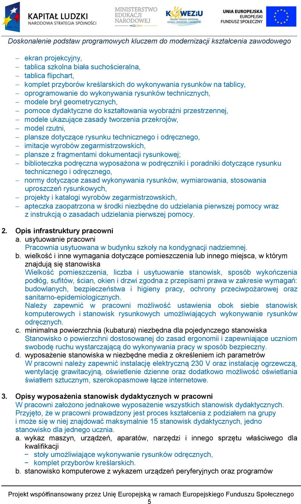 odręcznego, imitacje wyrobów zegarmistrzowskich, plansze z fragmentami dokumentacji rysunkowej; biblioteczka podręczna wyposażona w podręczniki i poradniki dotyczące rysunku technicznego i