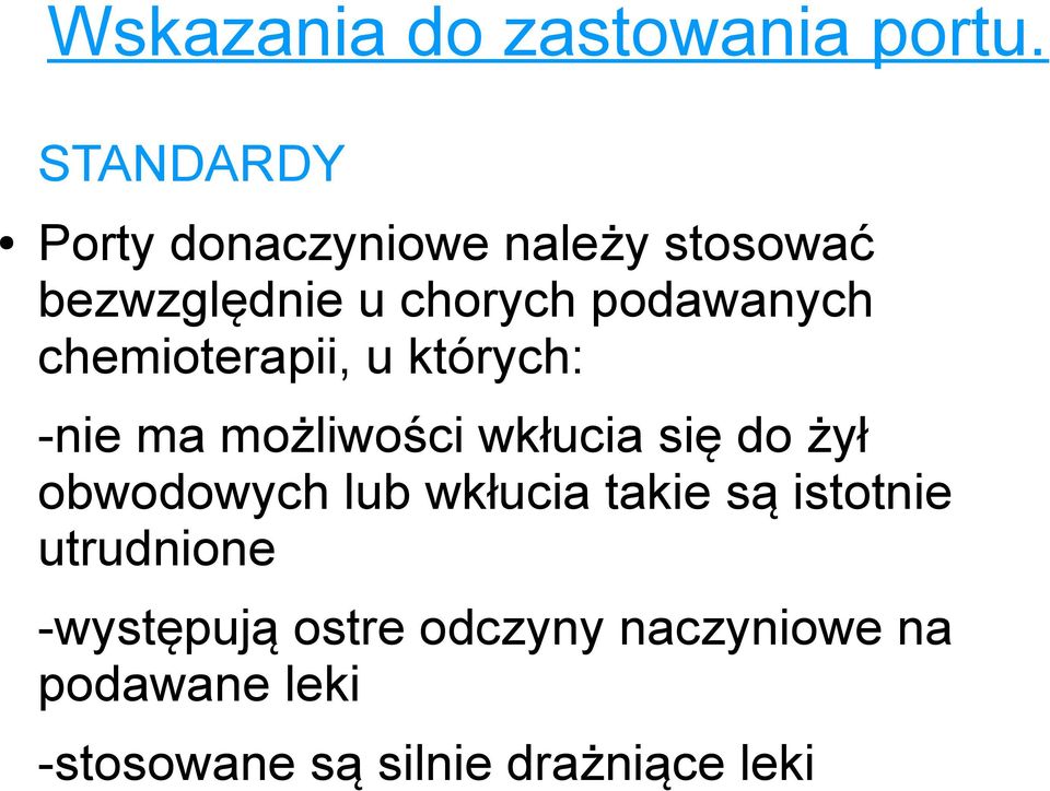 chemioterapii, u których: -nie ma możliwości wkłucia się do żył obwodowych lub