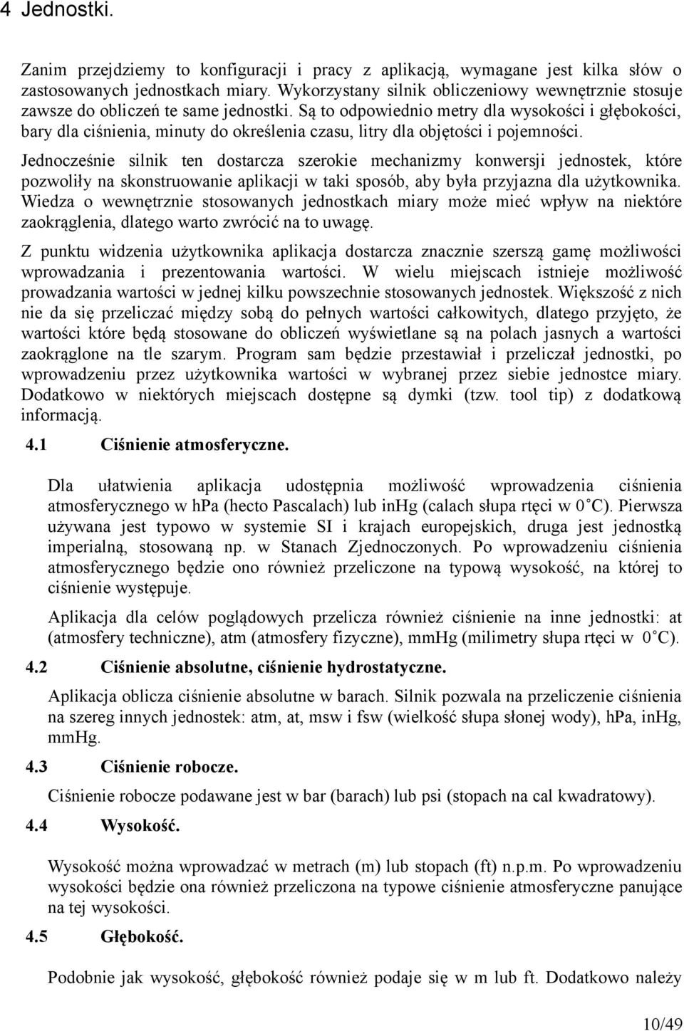 Są to odpowiednio metry dla wysokości i głębokości, bary dla ciśnienia, minuty do określenia czasu, litry dla objętości i pojemności.