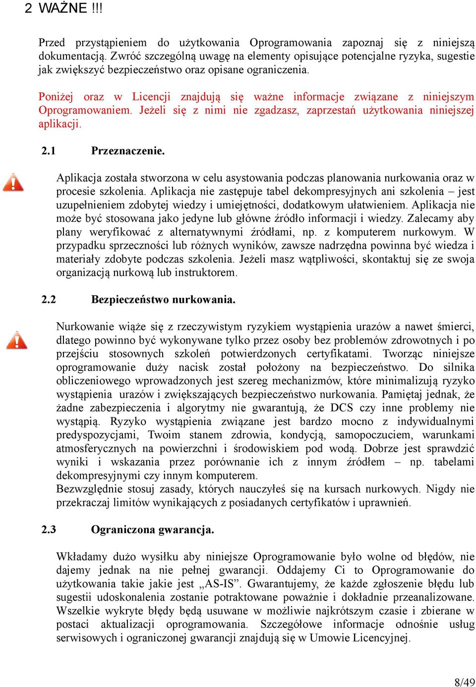 Poniżej oraz w Licencji znajdują się ważne informacje związane z niniejszym Oprogramowaniem. Jeżeli się z nimi nie zgadzasz, zaprzestań użytkowania niniejszej aplikacji. 2.1 Przeznaczenie.