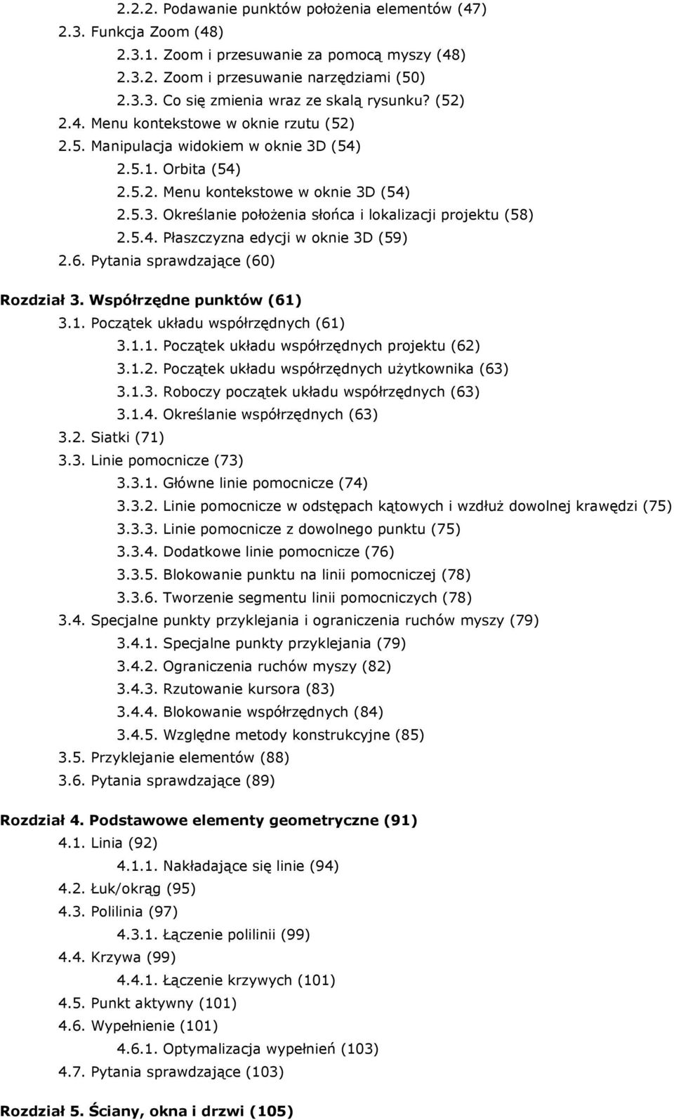 5.4. Płaszczyzna edycji w oknie 3D (59) 2.6. Pytania sprawdzające (60) Rozdział 3. Współrzędne punktów (61) 3.1. Początek układu współrzędnych (61) 3.1.1. Początek układu współrzędnych projektu (62) 3.