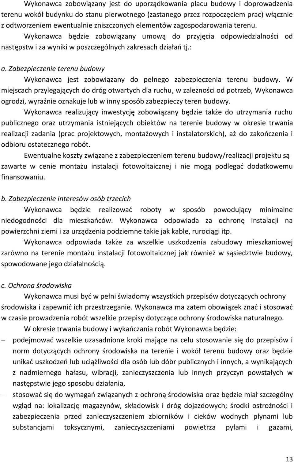 Zabezpieczenie terenu budowy Wykonawca jest zobowiązany do pełnego zabezpieczenia terenu budowy.