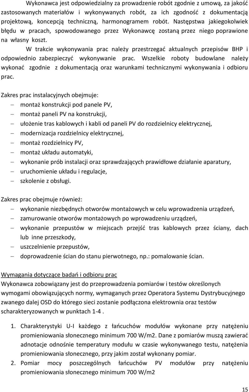 W trakcie wykonywania prac należy przestrzegać aktualnych przepisów BHP i odpowiednio zabezpieczyć wykonywanie prac.