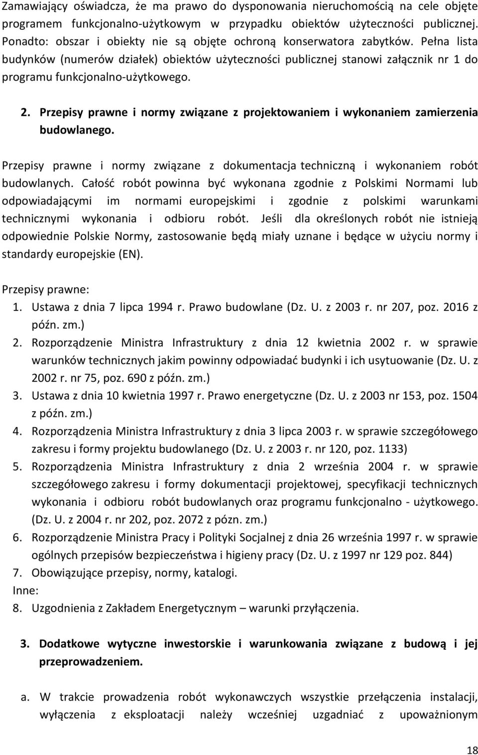 Pełna lista budynków (numerów działek) obiektów użyteczności publicznej stanowi załącznik nr 1 do programu funkcjonalno-użytkowego. 2.