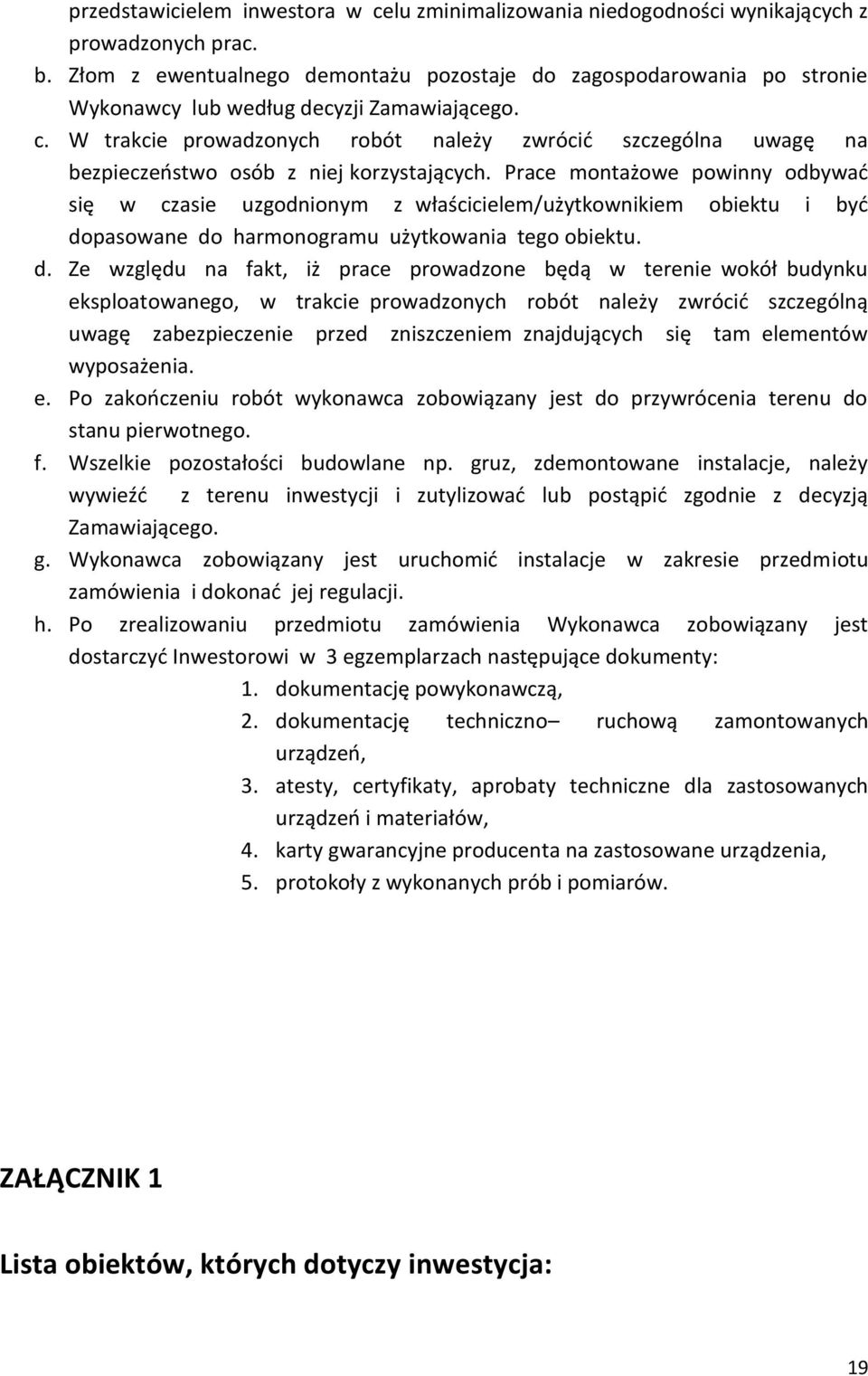 W trakcie prowadzonych robót należy zwrócić szczególna uwagę na bezpieczeństwo osób z niej korzystających.