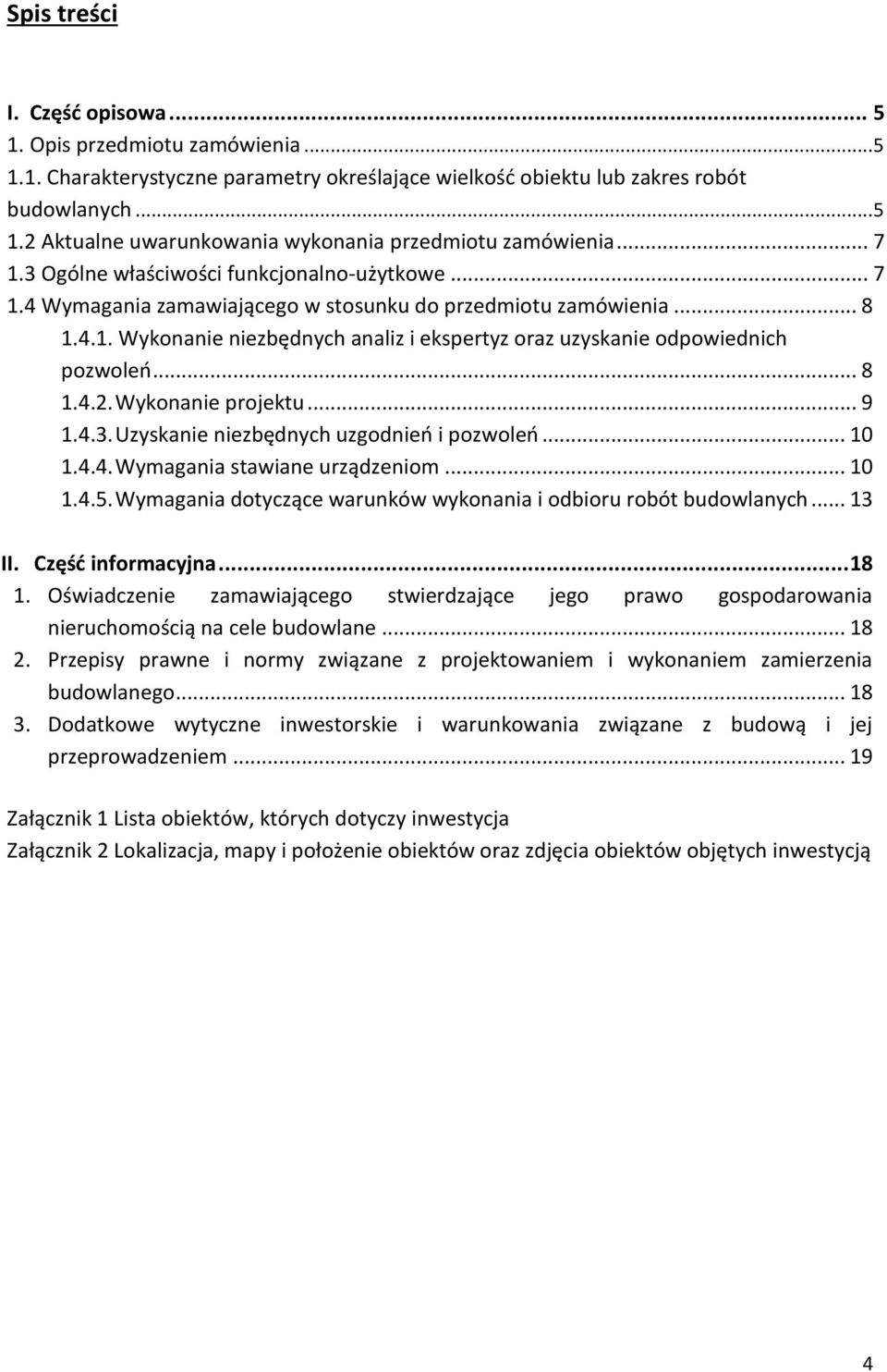 .. 8 1.4.2. Wykonanie projektu... 9 1.4.3. Uzyskanie niezbędnych uzgodnień i pozwoleń... 10 1.4.4. Wymagania stawiane urządzeniom... 10 1.4.5.