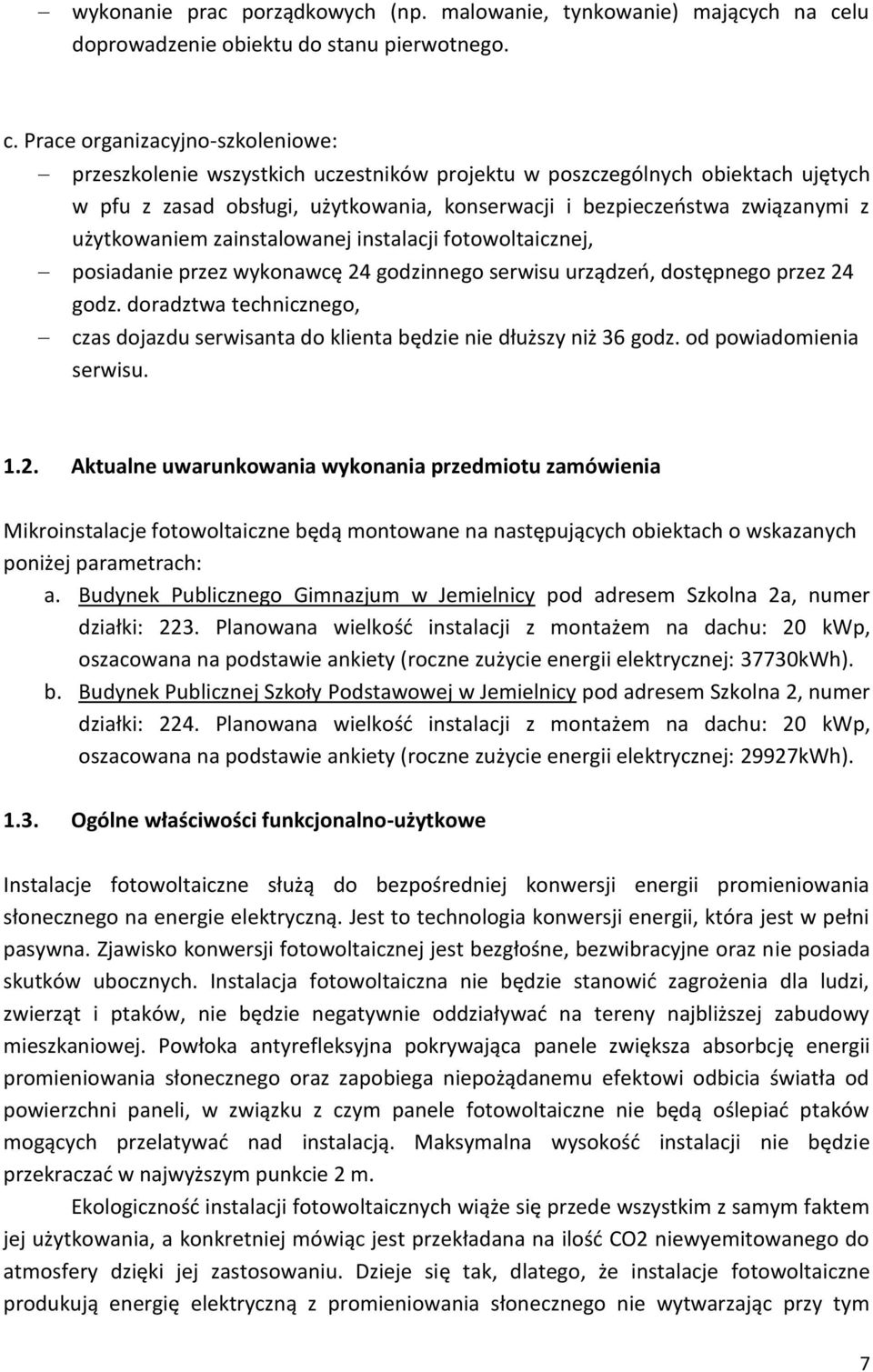 Prace organizacyjno-szkoleniowe: przeszkolenie wszystkich uczestników projektu w poszczególnych obiektach ujętych w pfu z zasad obsługi, użytkowania, konserwacji i bezpieczeństwa związanymi z