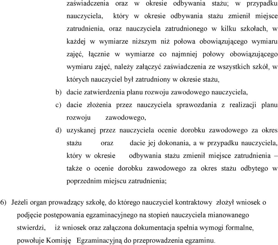 był zatrudniony w okresie stażu, b) dacie zatwierdzenia planu rozwoju zawodowego nauczyciela, c) dacie złożenia przez nauczyciela sprawozdania z realizacji planu rozwoju zawodowego, d) uzyskanej