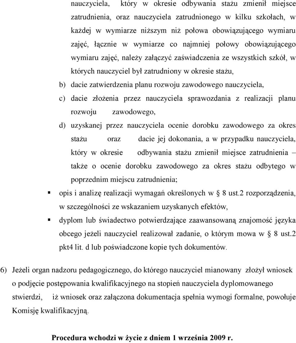 planu rozwoju zawodowego nauczyciela, c) dacie złożenia przez nauczyciela sprawozdania z realizacji planu rozwoju zawodowego, d) uzyskanej przez nauczyciela ocenie dorobku zawodowego za okres stażu