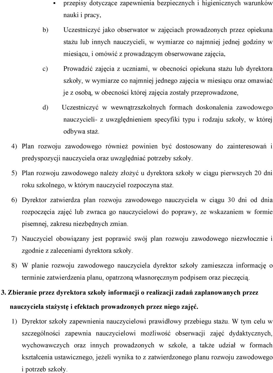 zajęcia w miesiącu oraz omawiać je z osobą, w obecności której zajęcia zostały przeprowadzone, d) Uczestniczyć w wewnątrzszkolnych formach doskonalenia zawodowego nauczycieli- z uwzględnieniem