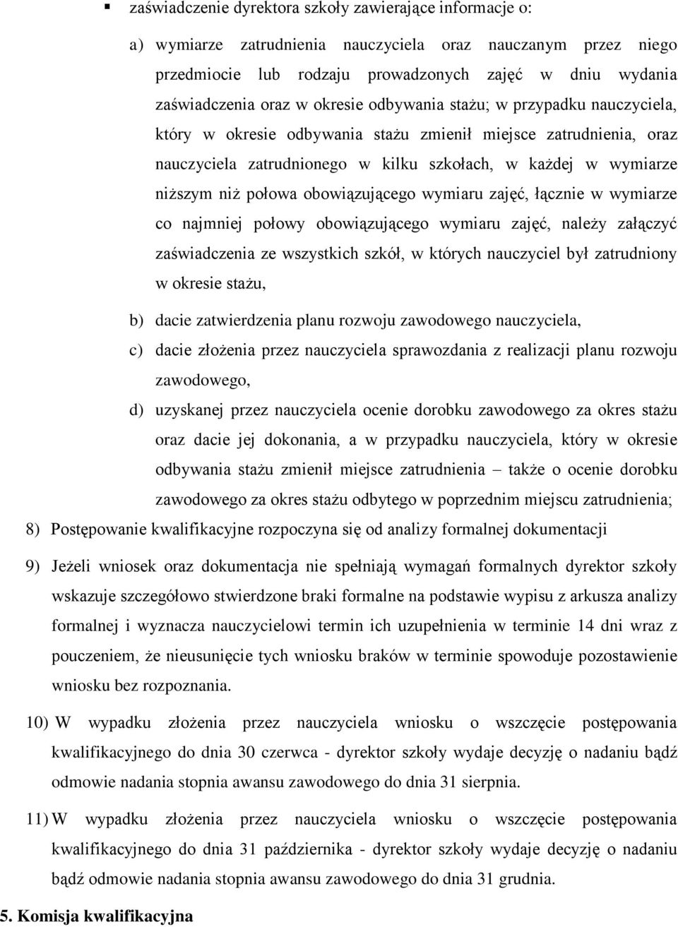 obowiązującego wymiaru zajęć, łącznie w wymiarze co najmniej połowy obowiązującego wymiaru zajęć, należy załączyć zaświadczenia ze wszystkich szkół, w których nauczyciel był zatrudniony w okresie