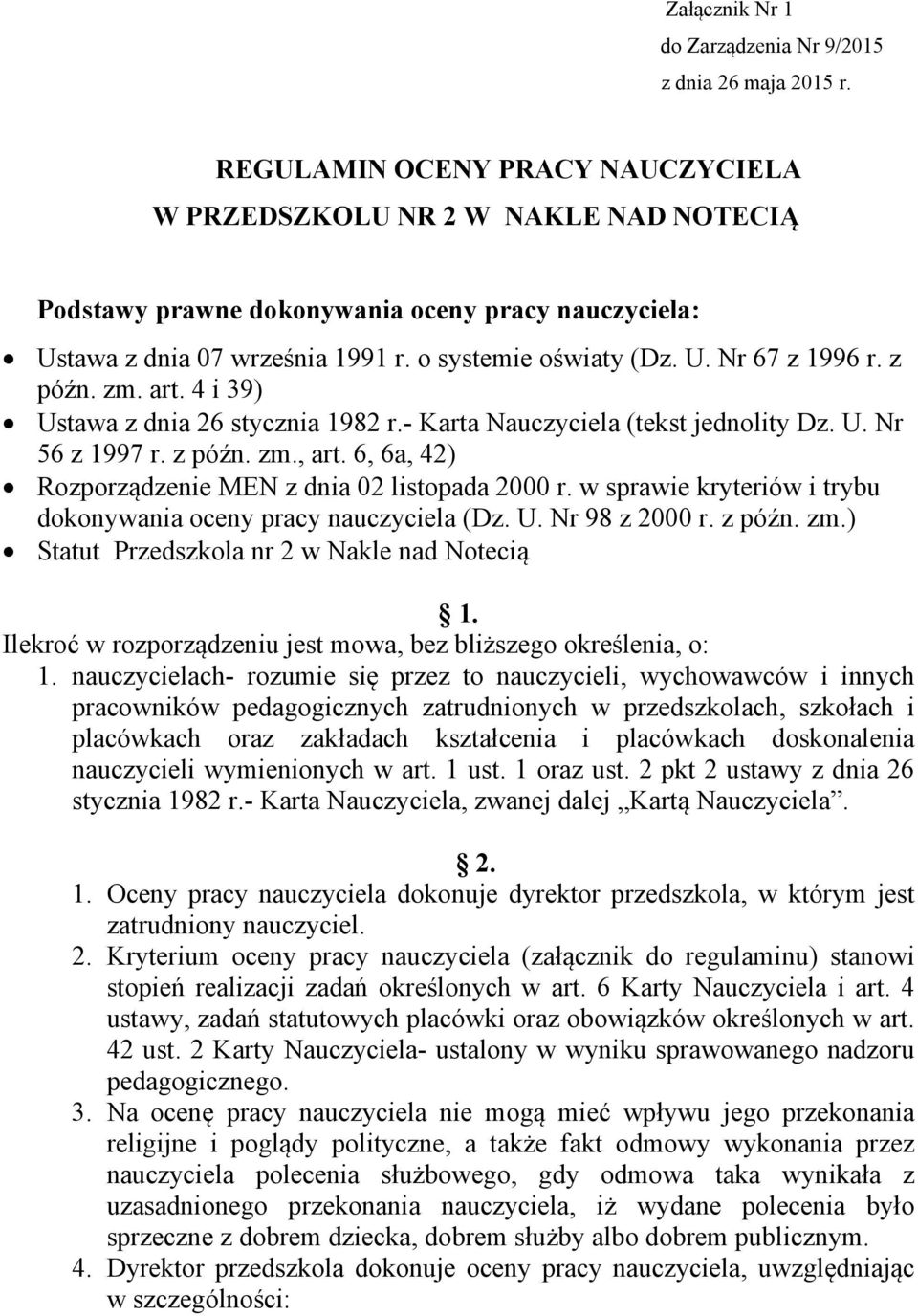 z późn. zm. art. 4 i 39) Ustawa z dnia 26 stycznia 1982 r.- Karta Nauczyciela (tekst jednolity Dz. U. Nr 56 z 1997 r. z późn. zm., art. 6, 6a, 42) Rozporządzenie MEN z dnia 02 listopada 2000 r.