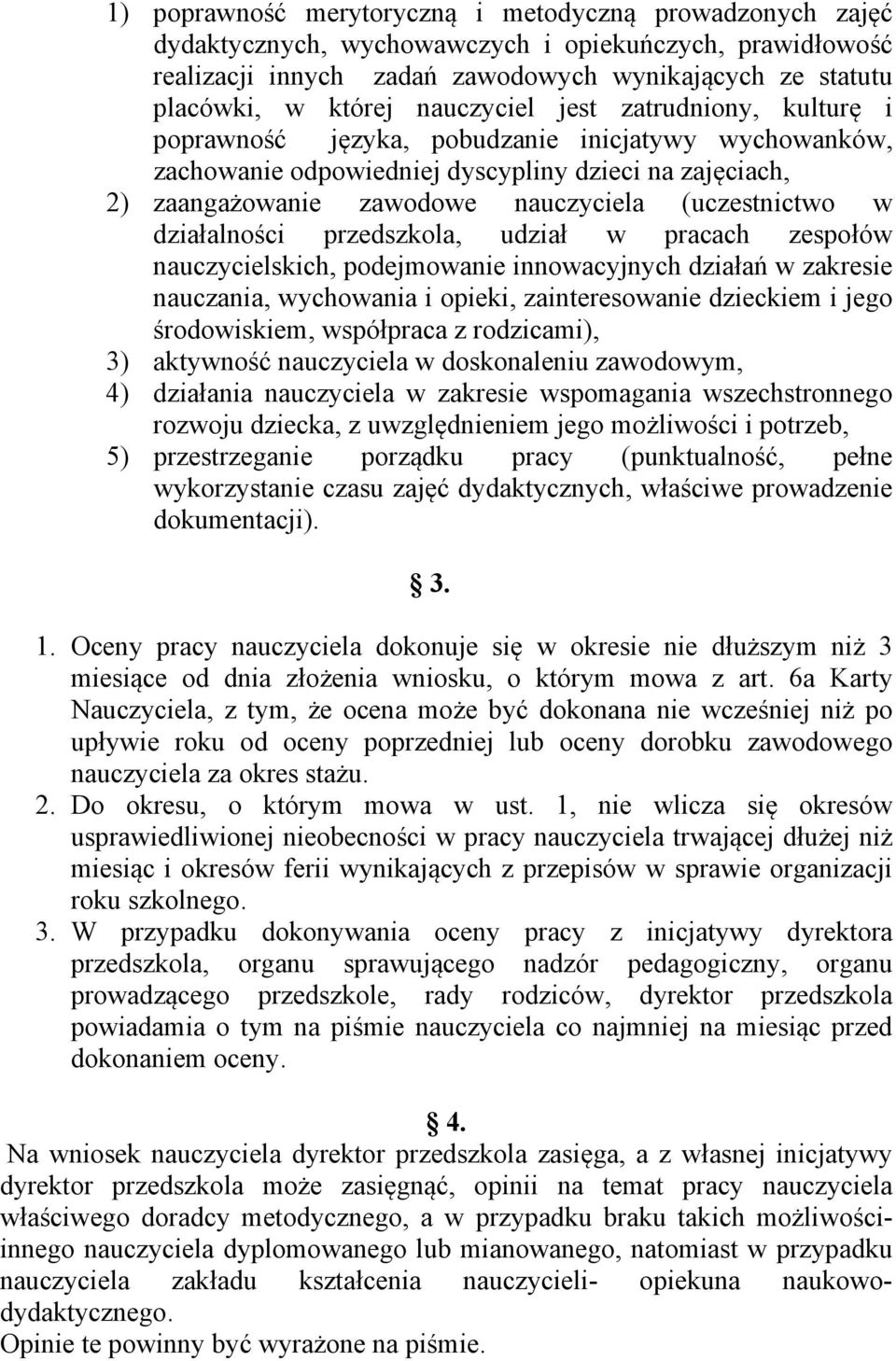 (uczestnictwo w działalności przedszkola, udział w pracach zespołów nauczycielskich, podejmowanie innowacyjnych działań w zakresie nauczania, wychowania i opieki, zainteresowanie dzieckiem i jego