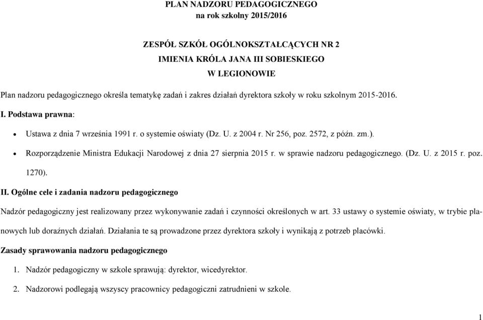 Rozporządzenie Ministra Edukacji Narodowej z dnia 27 sierpnia 2015 r. w sprawie nadzoru pedagogicznego. (Dz. U. z 2015 r. poz. 1270). II.