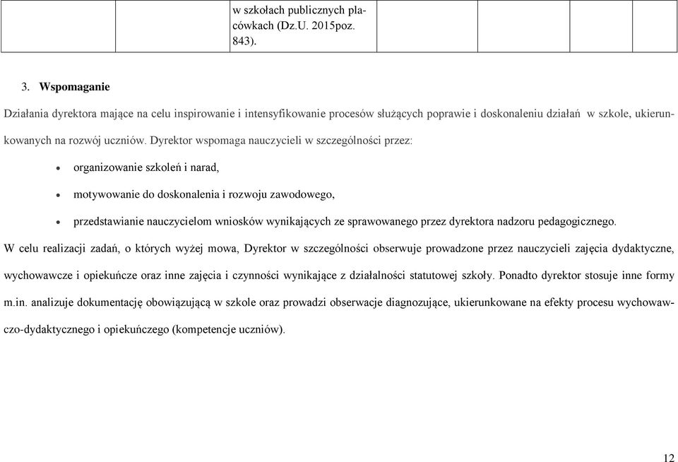 Dyrektor wspomaga nauczycieli w szczególności przez: organizowanie szkoleń i narad, motywowanie do doskonalenia i rozwoju zawodowego, przedstawianie nauczycielom wniosków wynikających ze sprawowanego