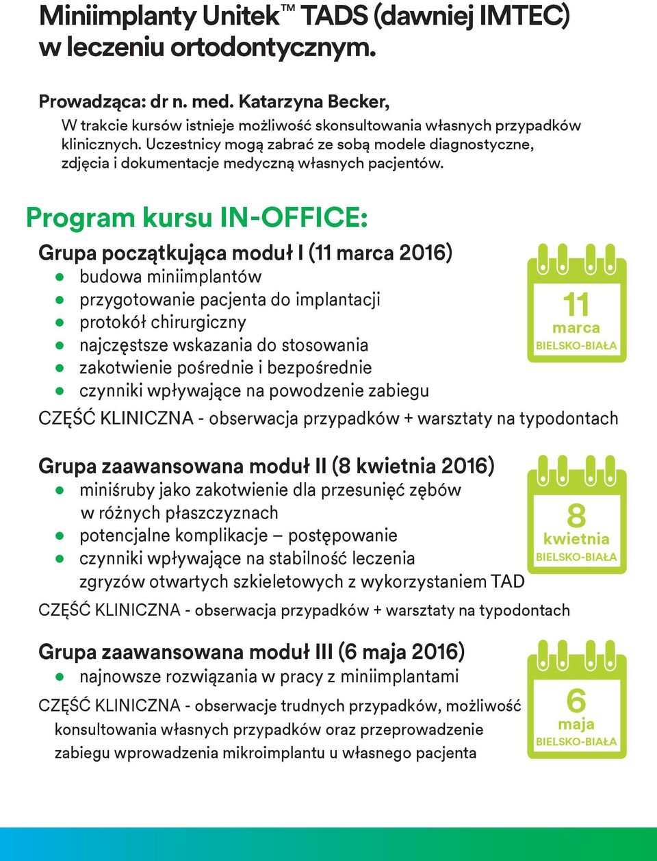 Program kursu IN-OFFICE: Grupa początkująca moduł I (11 marca 2016) budowa miniimplantów przygotowanie pacjenta do implantacji protokół chirurgiczny najczęstsze wskazania do stosowania zakotwienie