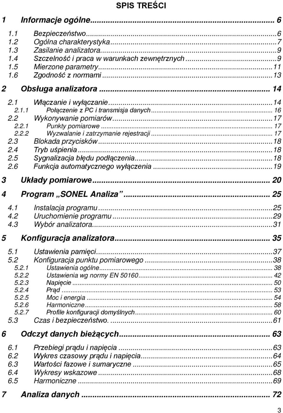 .. 17 2.2.2 Wyzwalanie i zatrzymanie rejestracji... 17 2.3 Blokada przycisków... 18 2.4 Tryb uśpienia... 18 2.5 Sygnalizacja błędu podłączenia... 18 2.6 Funkcja automatycznego wyłączenia.