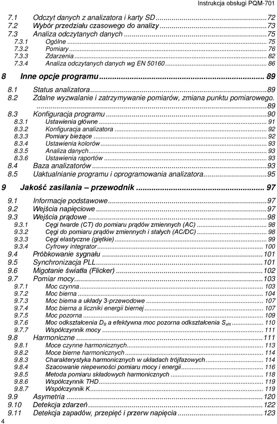 ... 89 8.3 Konfiguracja programu... 90 8.3.1 Ustawienia główne... 91 8.3.2 Konfiguracja analizatora... 92 8.3.3 Pomiary bieżące... 92 8.3.4 Ustawienia kolorów... 93 8.3.5 Analiza danych... 93 8.3.6 Ustawienia raportów.