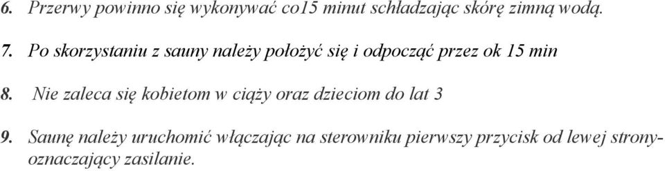 Nie zaleca się kobietom w ciąży oraz dzieciom do lat 3 9.