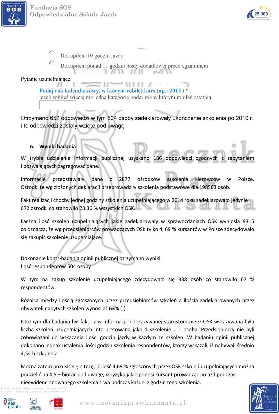 i te odpowiedzi zostały wzięte pod uwagę. 6. Wyniki badania W trybie udzielenie informacji publicznej uzyskano 186 odpowiedzi zgodnych z zapytaniem i pozwalających zagregować dane.