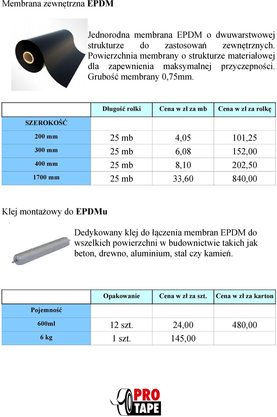 4,05 6,08 8,10 33,60 101,25 152,00 202,50 840,00 200 mm 300 mm 400 mm 1700 mm Klej montażowy do EPDMu Dedykowany klej do łączenia membran