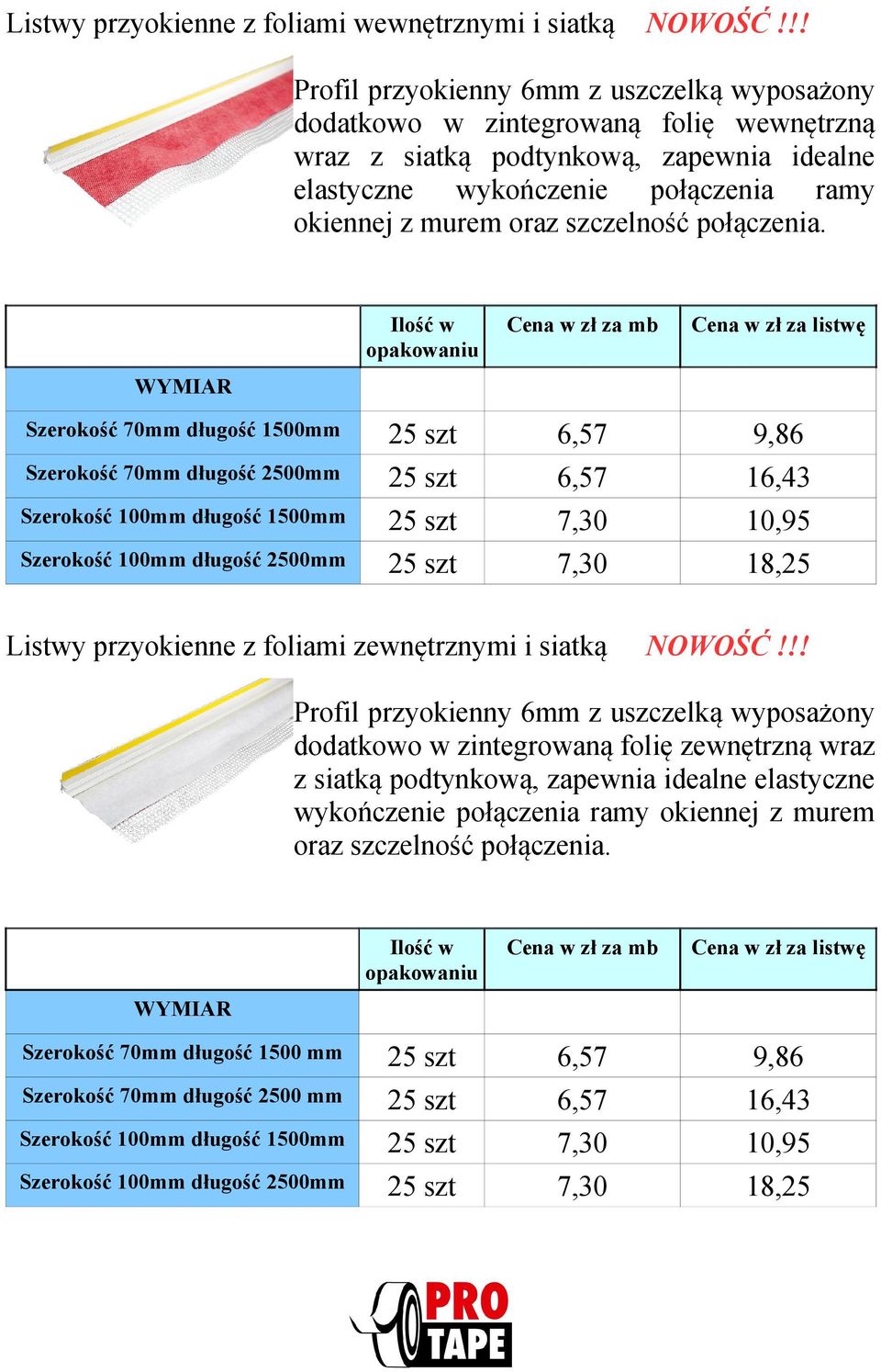 szczelność połączenia. Ilość w opakowaniu Cena w zł za listwę 6,57 6,57 7,30 7,30 9,86 16,43 10,95 18,25 Listwy przyokienne z foliami zewnętrznymi i siatką NOWOŚĆ!